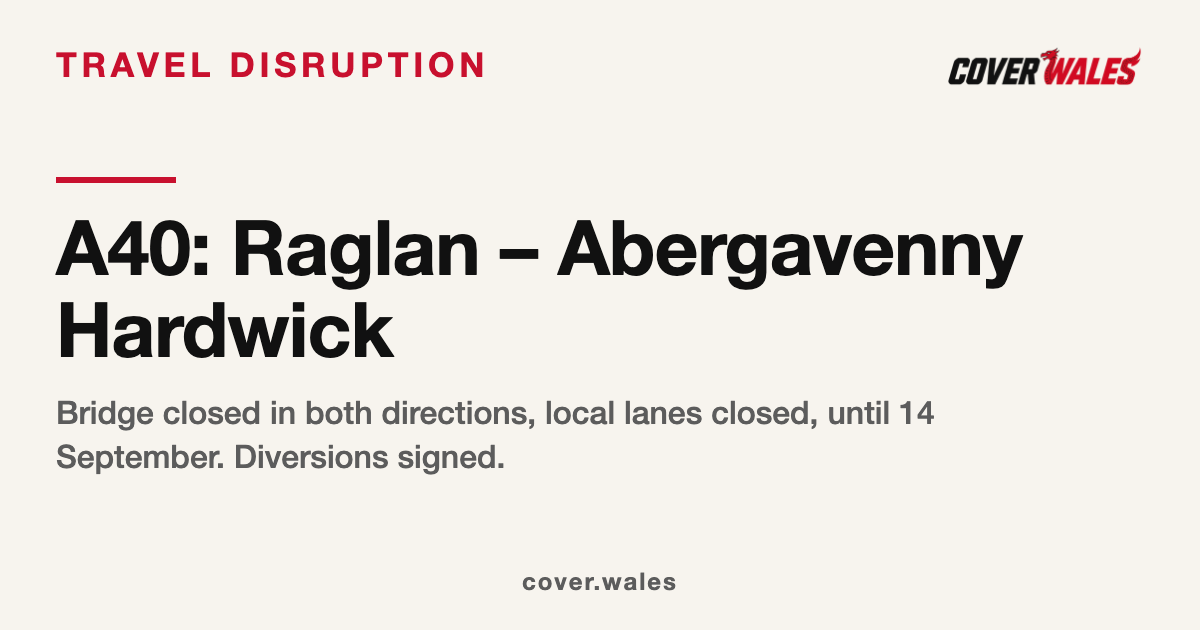 A40 closed between Raglan and Abergavenny Hardwick